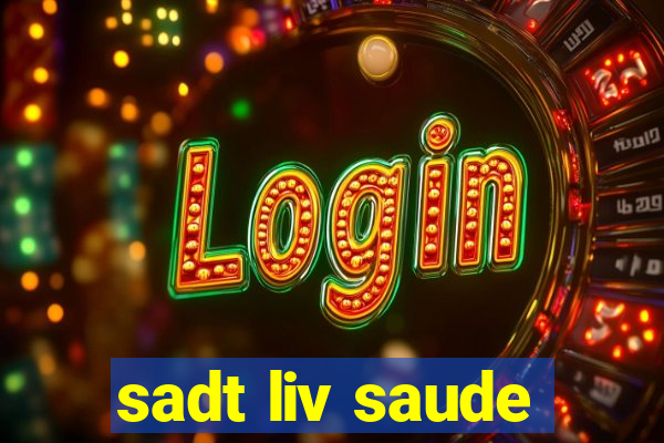 sadt liv saude